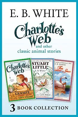 E-Book (epub) Charlotte's Web and other classic animal stories: Charlotte's Web, The Trumpet of the Swan, Stuart Little von E. B. White