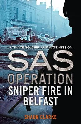 E-Book (epub) Sniper Fire in Belfast (SAS Operation) von Shaun Clarke