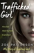 E-Book (epub) Trafficked Girl: Abused. Abandoned. Exploited. This Is My Story of Fighting Back. von Zoe Patterson, Jane Smith