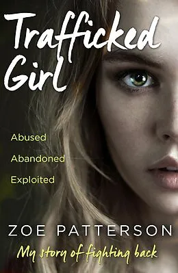 E-Book (epub) Trafficked Girl: Abused. Abandoned. Exploited. This Is My Story of Fighting Back. von Zoe Patterson, Jane Smith
