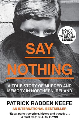 E-Book (epub) Say Nothing: A True Story Of Murder and Memory In Northern Ireland von Patrick Radden Keefe