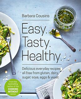 E-Book (epub) Easy Tasty Healthy: All recipes free from gluten, dairy, sugar, soya, eggs and yeast von Barbara Cousins