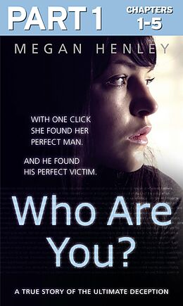 eBook (epub) Who Are You?: Part 1 of 3: With one click she found her perfect man. And he found his perfect victim. A true story of the ultimate deception. de Megan Henley