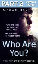 eBook (epub) Who Are You?: Part 2 of 3: With one click she found her perfect man. And he found his perfect victim. A true story of the ultimate deception. de Megan Henley