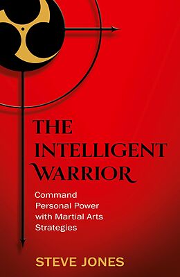 E-Book (epub) Intelligent Warrior: Command Personal Power with Martial Arts Strategies von Steve Jones