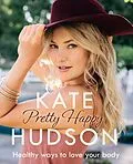 E-Book (epub) Pretty Happy: The Healthy Way to Love Your Body von Kate Hudson