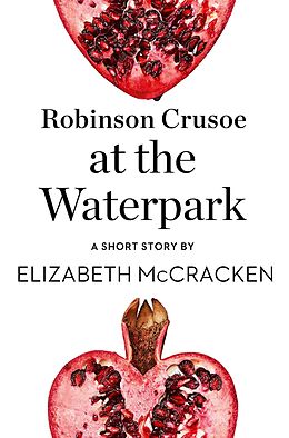E-Book (epub) Robinson Crusoe at the Waterpark von Elizabeth McCracken