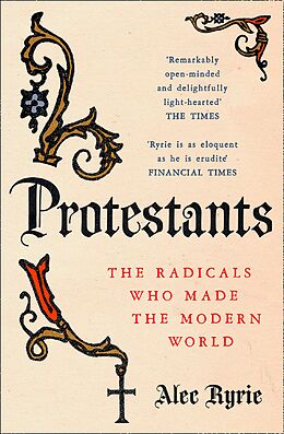 eBook (epub) Protestants: The Radicals Who Made the Modern World de Alec Ryrie