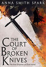 eBook (epub) Court of Broken Knives (Empires of Dust, Book 1) de Anna Smith Spark