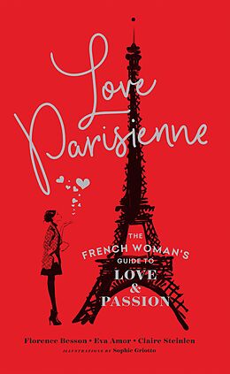 E-Book (epub) Love Parisienne: The French Woman's Guide to Love and Passion von Florence Besson, Eva Amor, Claire Steinlen
