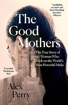 E-Book (epub) Good Mothers: The True Story of the Women Who Took on The World's Most Powerful Mafia von Alex Perry