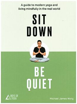 Kartonierter Einband Sit Down, Be Quiet von Michael James Wong, Boys of Yoga
