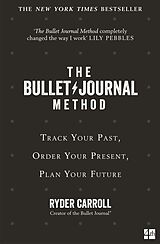 E-Book (epub) Bullet Journal Method: Track Your Past, Order Your Present, Plan Your Future von Ryder Carroll