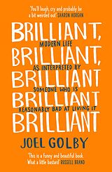 E-Book (epub) Brilliant, Brilliant, Brilliant Brilliant Brilliant: Modern Life as Interpreted By Someone Who Is Reasonably Bad at Living It von Joel Golby