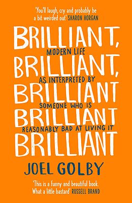 eBook (epub) Brilliant, Brilliant, Brilliant Brilliant Brilliant: Modern Life as Interpreted By Someone Who Is Reasonably Bad at Living It de Joel Golby