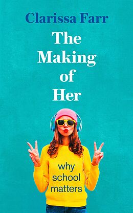 eBook (epub) Making of Her: Why School Matters de Clarissa Farr