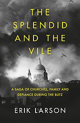 eBook (epub) Splendid and the Vile: A Saga of Churchill, Family and Defiance During the Blitz de Erik Larson
