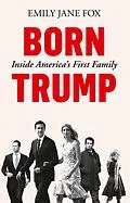 E-Book (epub) Born Trump: Inside America's First Family von Emily Jane Fox