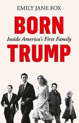 E-Book (epub) Born Trump: Inside America's First Family von Emily Jane Fox
