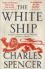 eBook (epub) White Ship: Conquest, Anarchy and the Wrecking of Henry I's Dream de Charles Spencer