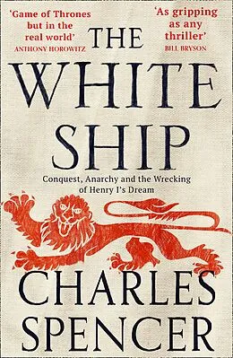 E-Book (epub) White Ship: Conquest, Anarchy and the Wrecking of Henry I's Dream von Charles Spencer