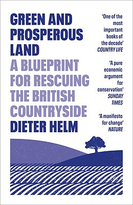 eBook (epub) Green and Prosperous Land: A Blueprint for Rescuing the British Countryside de Dieter Helm