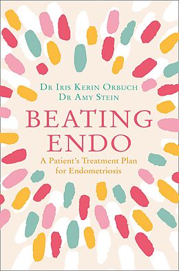 eBook (epub) Beating Endo: A Patient's Treatment Plan for Endometriosis de Dr Iris Kerin Orbuch, Dr Amy Stein