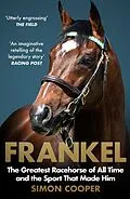E-Book (epub) Frankel: The Greatest Racehorse of All Time and the Sport That Made Him von Simon Cooper