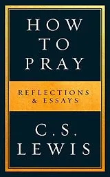 Kartonierter Einband How to Pray von C. S. Lewis