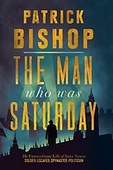 eBook (epub) Man Who Was Saturday: The Extraordinary Life of Airey Neave de Patrick Bishop