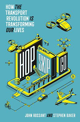 eBook (epub) Hop, Skip, Go: How the Transport Revolution Is Transforming Our Lives de John Rossant, Stephen Baker