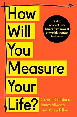 Kartonierter Einband How Will You Measure Your Life? von Clayton Christensen, James Allworth, Karen Dillon