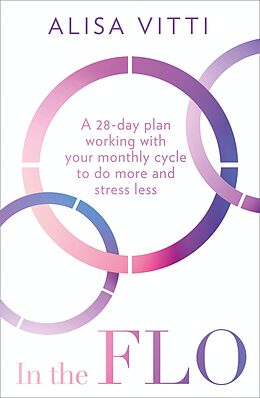 eBook (epub) In the FLO: A 28-day plan working with your monthly cycle to do more and stress less de Alisa Vitti