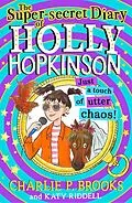 E-Book (epub) Super-Secret Diary of Holly Hopkinson: Just a Touch of Utter Chaos (Holly Hopkinson, Book 3) von Charlie P. Brooks