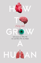 eBook (epub) How to Grow a Human: Adventures in Who We Are and How We Are Made de Philip Ball