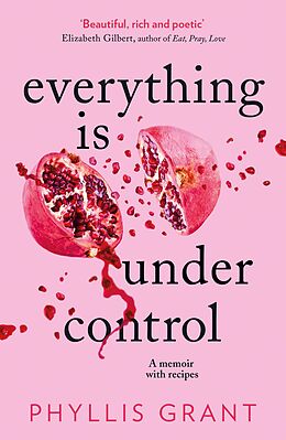 E-Book (epub) Everything is Under Control: A Memoir with Recipes von Phyllis Grant