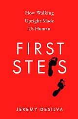 eBook (epub) First Steps: How Walking Upright Made Us Human de Jeremy DeSilva