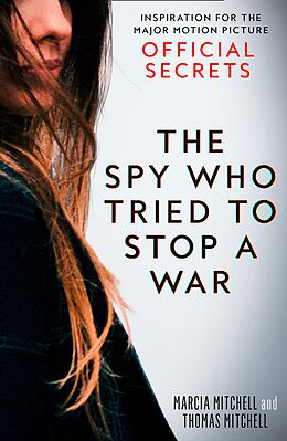 E-Book (epub) Spy Who Tried to Stop a War: Inspiration for the Major Motion Picture Official Secrets von Marcia Mitchell, Thomas Mitchell