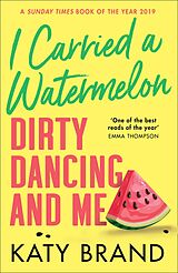 eBook (epub) I Carried a Watermelon: Dirty Dancing and Me de Katy Brand