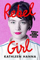 Kartonierter Einband Rebel Girl von Kathleen Hanna