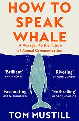 Kartonierter Einband How to Speak Whale von Tom Mustill