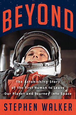 eBook (epub) Beyond: The Astonishing Story of the First Human to Leave Our Planet and Journey into Space de Stephen Walker
