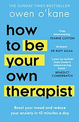 eBook (epub) How to Be Your Own Therapist: Boost your mood and reduce your anxiety in 10 minutes a day de Owen O'Kane