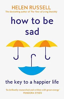 E-Book (epub) How to be Sad: Everything I've learned about getting happier, by being sad, better von Helen Russell