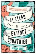 E-Book (epub) Atlas of Extinct Countries: The Remarkable (and Occasionally Ridiculous) Stories of 48 Nations that Fell off the Map von Gideon Defoe