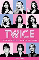 eBook (epub) Twice: The Story of K-Pop's Greatest Girl Group de Jamie Heal