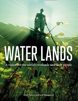 E-Book (epub) Water Lands: A vision for the world's wetlands and their people von Fred Pearce, Jane Madgwick