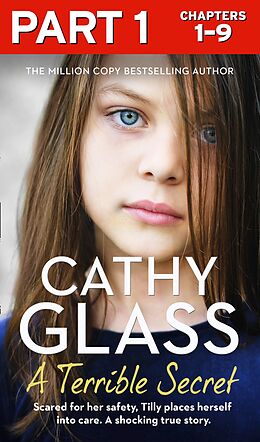 eBook (epub) Terrible Secret: Part 1 of 3: Scared for her safety, Tilly places herself into care. A shocking true story. de Cathy Glass