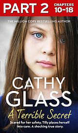 eBook (epub) Terrible Secret: Part 2 of 3: Scared for her safety, Tilly places herself into care. A shocking true story. de Cathy Glass