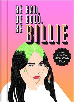 E-Book (epub) Be Bad, Be Bold, Be Billie: Live Life the Billie Eilish Way von Scarlett Russell